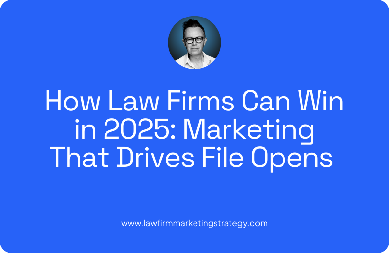 How Law Firms Can Win in 2025 Marketing That Drives File Opens