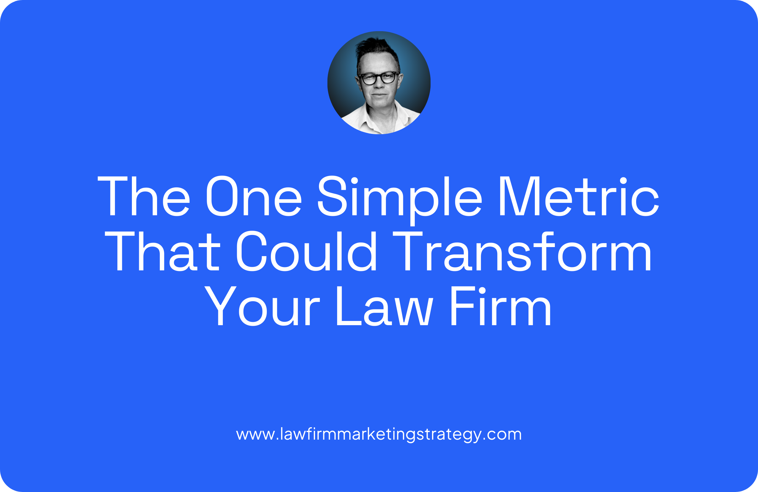 The One Simple Metric That Could Transform Your Law Firm