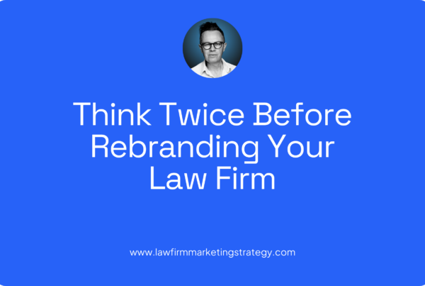 Think Twice Before Rebranding Your Law Firm
