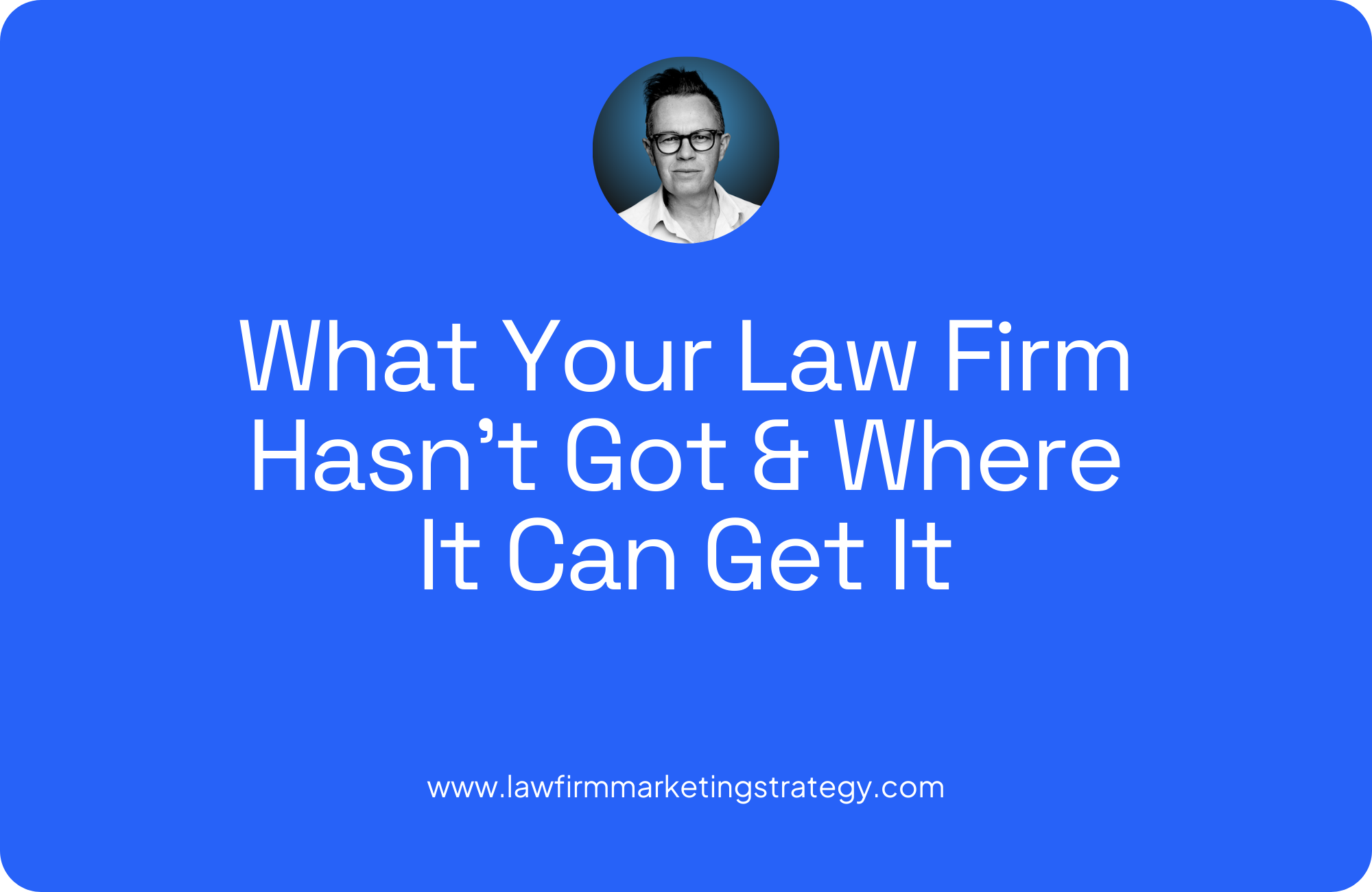 What Your Law Firm Hasn’t Got & Where It Can Get It
