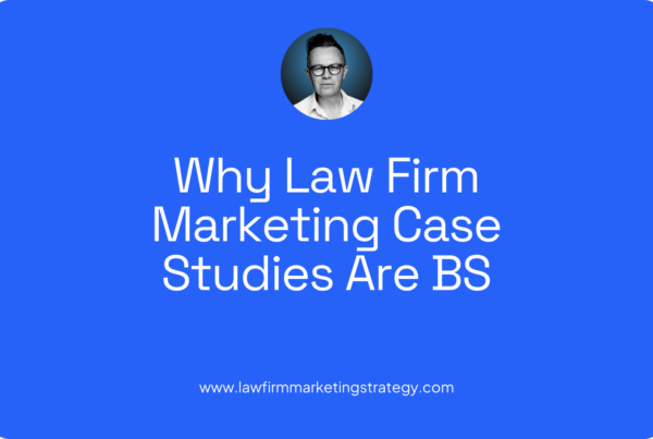 Why Law Firm Marketing Case Studies Are BS
