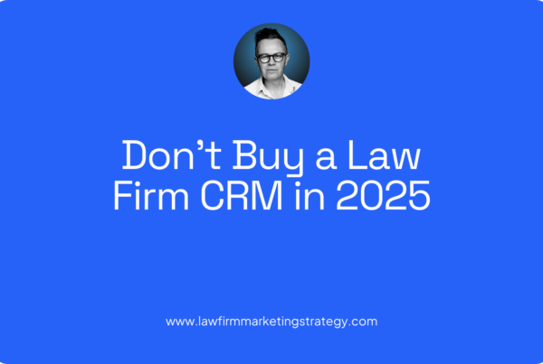 Don't Buy a Law Firm CRM in 2025