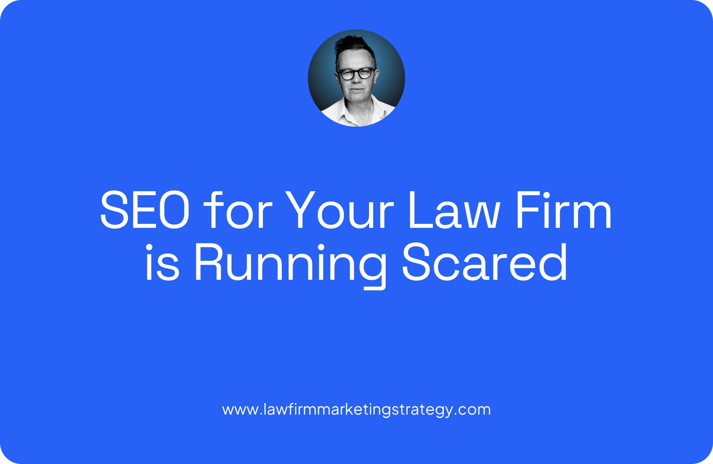 SEO for Your Law Firm is Running Scared